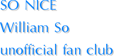 SO NICE William So unofficial fan club 